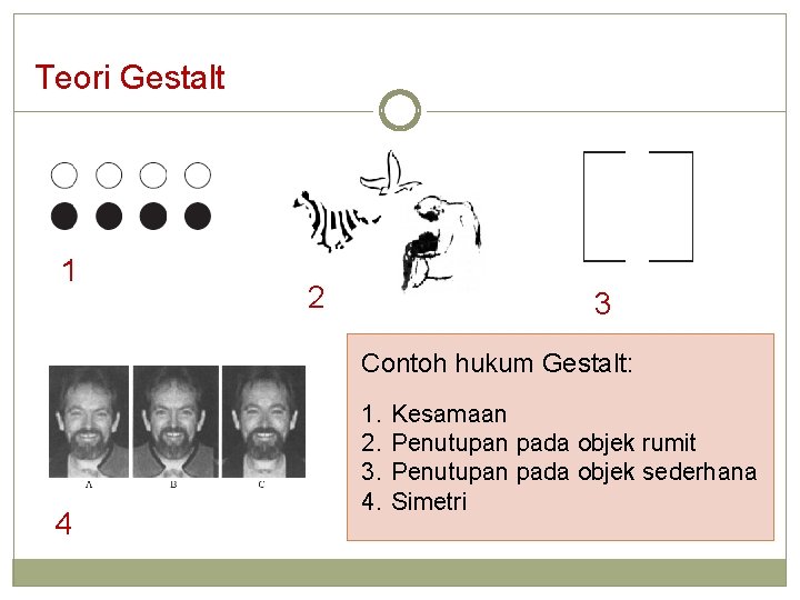 Teori Gestalt 1 2 3 Contoh hukum Gestalt: 4 1. 2. 3. 4. Kesamaan