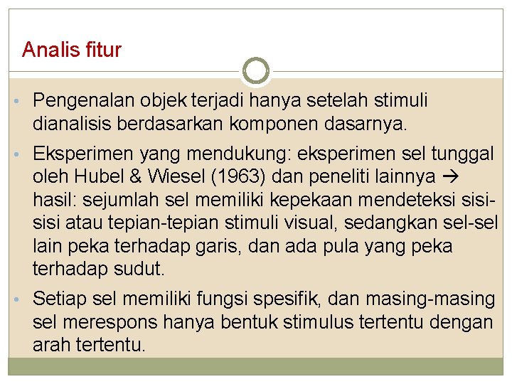 Analis fitur • Pengenalan objek terjadi hanya setelah stimuli dianalisis berdasarkan komponen dasarnya. •