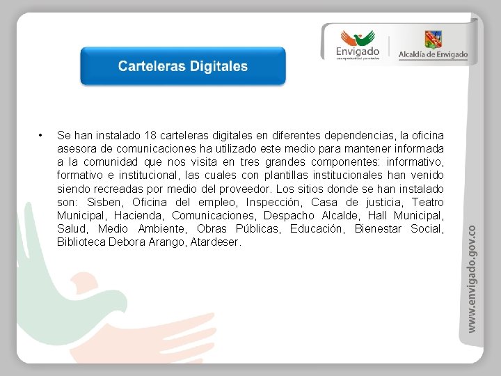  • Se han instalado 18 carteleras digitales en diferentes dependencias, la oficina asesora