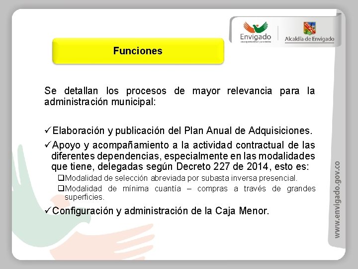 Funciones Se detallan los procesos de mayor relevancia para la administración municipal: üElaboración y