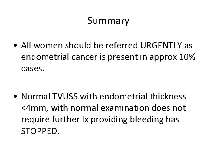 Summary • All women should be referred URGENTLY as endometrial cancer is present in