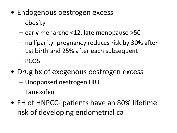  • Endogenous oestrogen excess – obesity – early menarche <12, late menopause >50