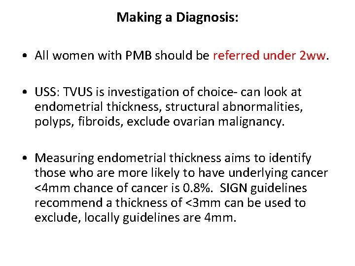 Making a Diagnosis: • All women with PMB should be referred under 2 ww.