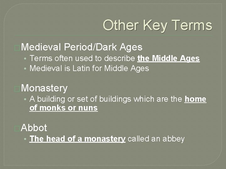 Other Key Terms �Medieval Period/Dark Ages • Terms often used to describe the Middle