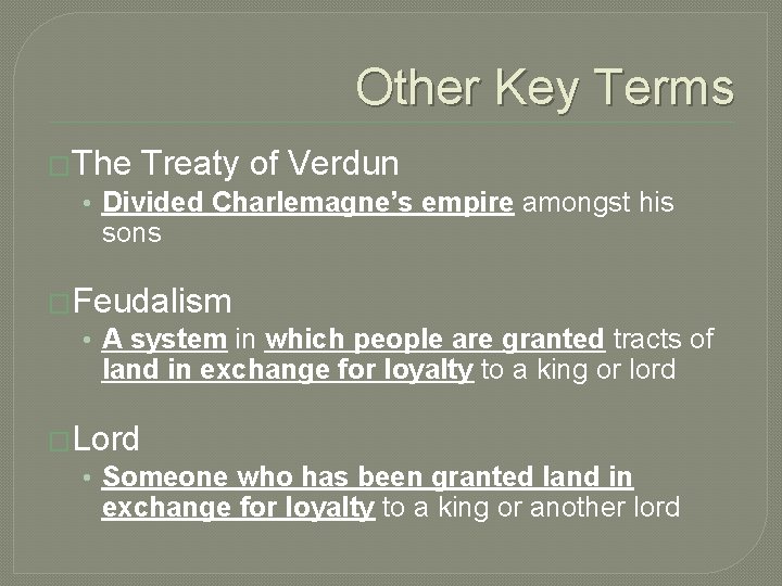 Other Key Terms �The Treaty of Verdun • Divided Charlemagne’s empire amongst his sons