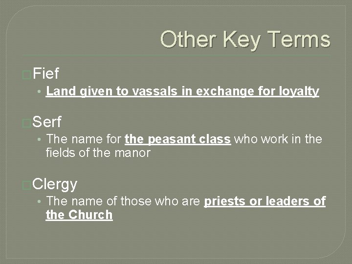 Other Key Terms �Fief • Land given to vassals in exchange for loyalty �Serf
