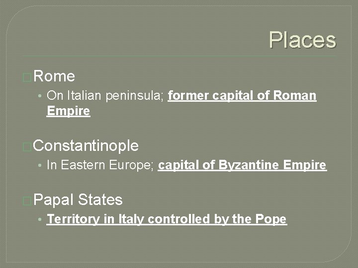 Places �Rome • On Italian peninsula; former capital of Roman Empire �Constantinople • In