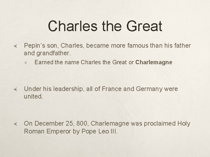 Charles the Great Pepin’s son, Charles, became more famous than his father and grandfather.