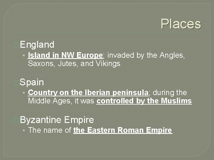 Places �England • Island in NW Europe; invaded by the Angles, Saxons, Jutes, and