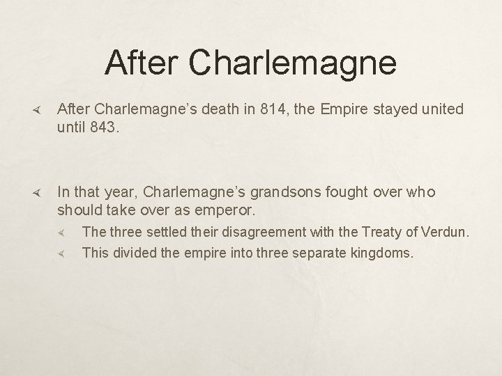 After Charlemagne After Charlemagne’s death in 814, the Empire stayed united until 843. In