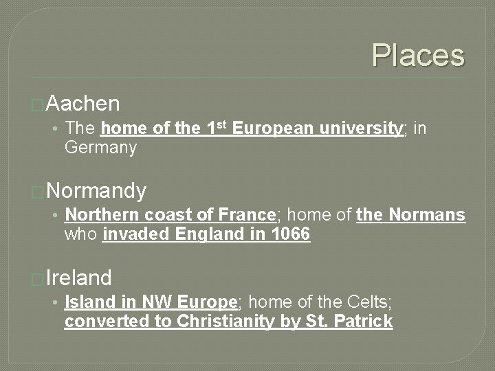 Places �Aachen • The home of the 1 st European university; in Germany �Normandy