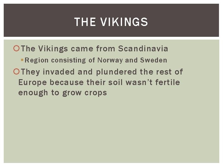THE VIKINGS The Vikings came from Scandinavia § Region consisting of Norway and Sweden