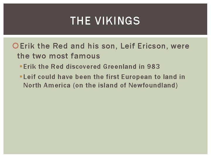 THE VIKINGS Erik the Red and his son, Leif Ericson, were the two most