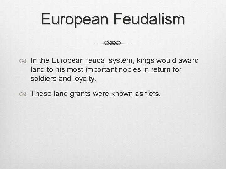 European Feudalism In the European feudal system, kings would award land to his most