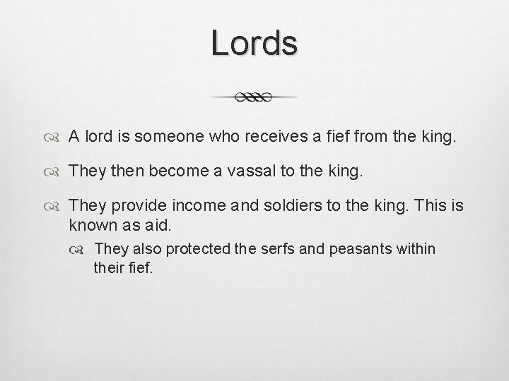 Lords A lord is someone who receives a fief from the king. They then