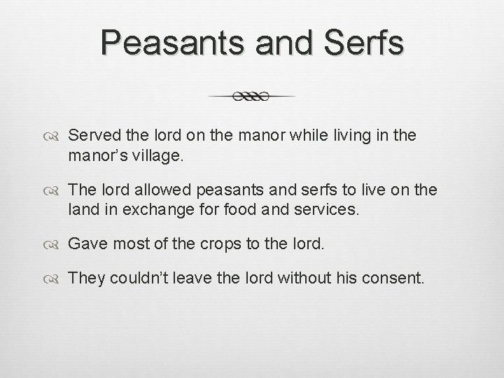 Peasants and Serfs Served the lord on the manor while living in the manor’s