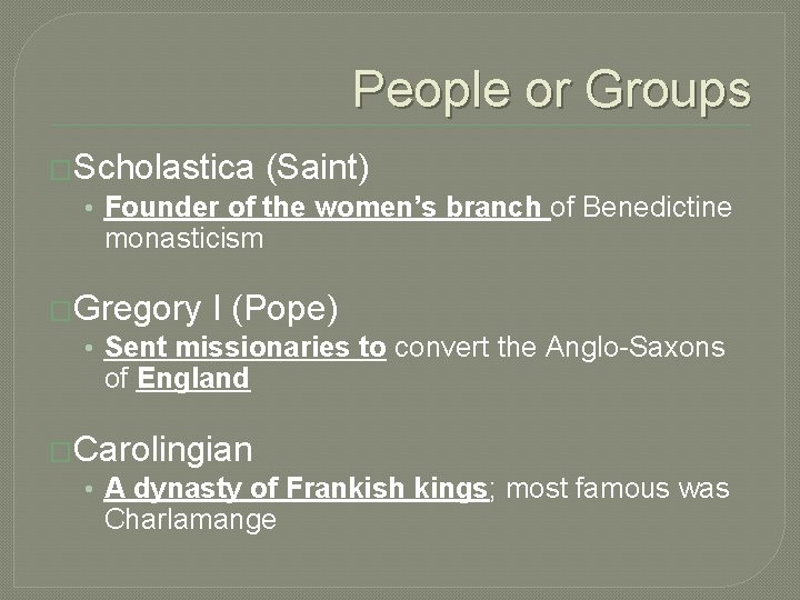 People or Groups �Scholastica (Saint) • Founder of the women’s branch of Benedictine monasticism