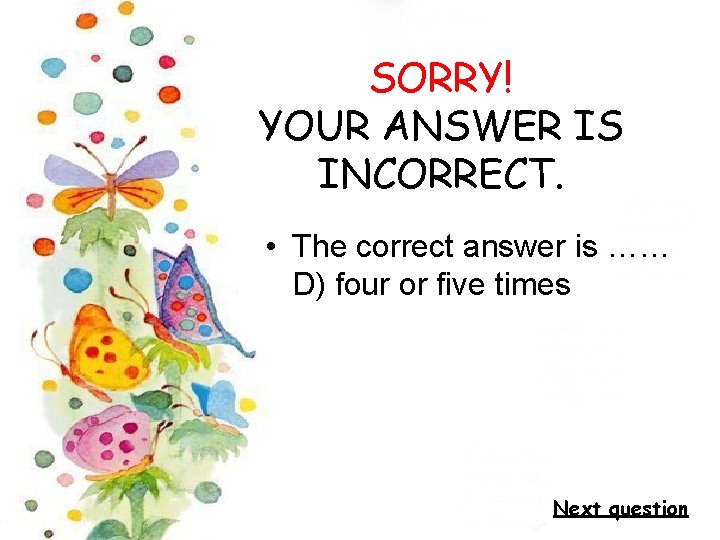 SORRY! YOUR ANSWER IS INCORRECT. • The correct answer is …… D) four or