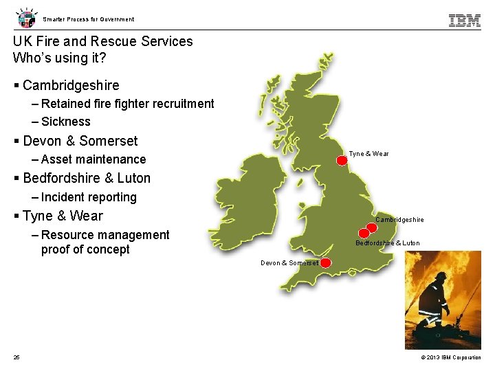 Smarter Process for Government UK Fire and Rescue Services Who’s using it? Cambridgeshire –