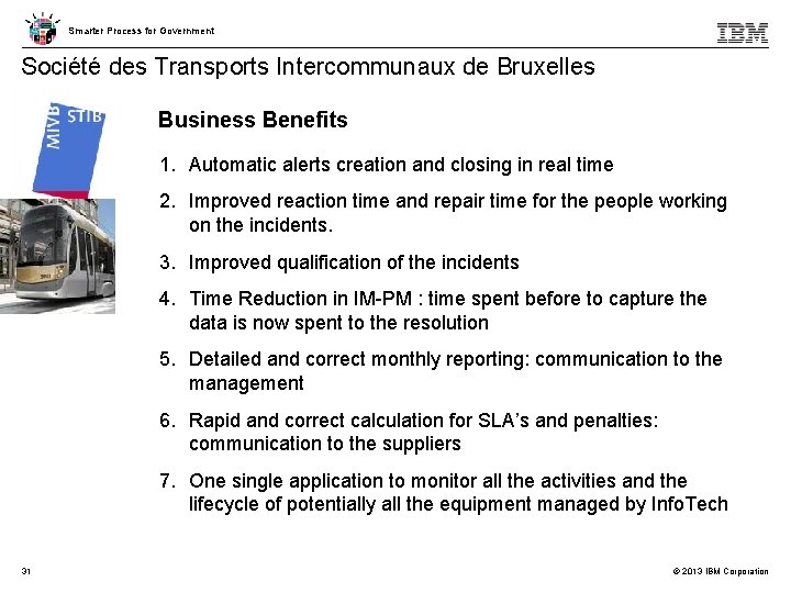 Smarter Process for Government Société des Transports Intercommunaux de Bruxelles Business Benefits 1. Automatic