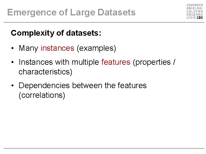 Emergence of Large Datasets Complexity of datasets: • Many instances (examples) • Instances with Emergence of Large Datasets Complexity of datasets: • Many instances (examples) • Instances with