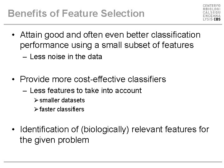 Benefits of Feature Selection • Attain good and often even better classification performance using Benefits of Feature Selection • Attain good and often even better classification performance using