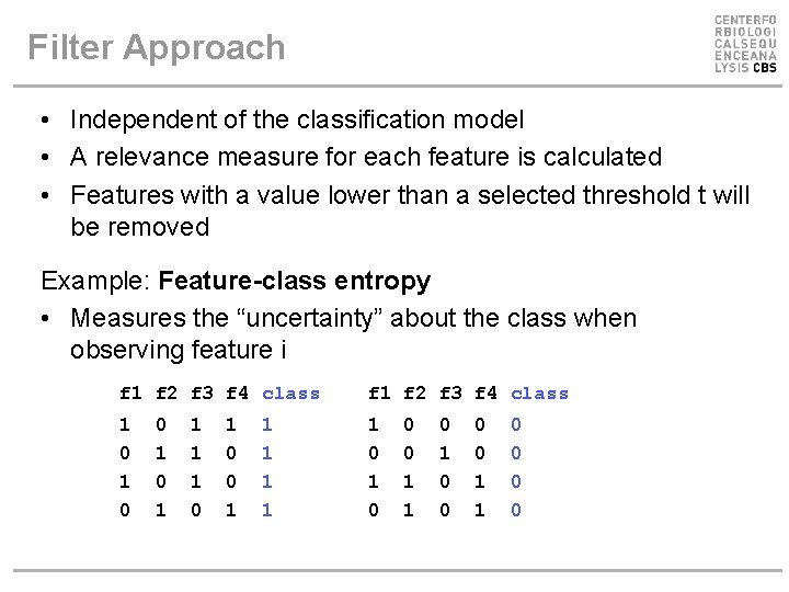 Filter Approach • Independent of the classification model • A relevance measure for each Filter Approach • Independent of the classification model • A relevance measure for each