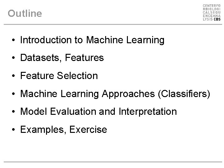 Outline • Introduction to Machine Learning • Datasets, Features • Feature Selection • Machine Outline • Introduction to Machine Learning • Datasets, Features • Feature Selection • Machine