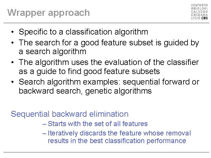 Wrapper approach • Specific to a classification algorithm • The search for a good Wrapper approach • Specific to a classification algorithm • The search for a good