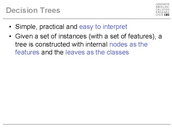 Decision Trees • Simple, practical and easy to interpret • Given a set of Decision Trees • Simple, practical and easy to interpret • Given a set of