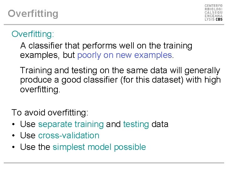 Overfitting: A classifier that performs well on the training examples, but poorly on new Overfitting: A classifier that performs well on the training examples, but poorly on new