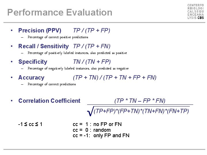 Performance Evaluation • Precision (PPV) TP / (TP + FP) – Percentage of correct Performance Evaluation • Precision (PPV) TP / (TP + FP) – Percentage of correct