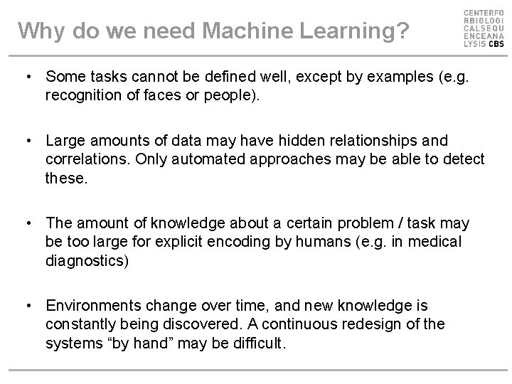 Why do we need Machine Learning? • Some tasks cannot be defined well, except Why do we need Machine Learning? • Some tasks cannot be defined well, except