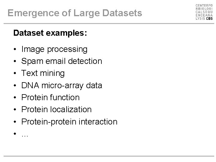 Emergence of Large Datasets Dataset examples: • • Image processing Spam email detection Text Emergence of Large Datasets Dataset examples: • • Image processing Spam email detection Text