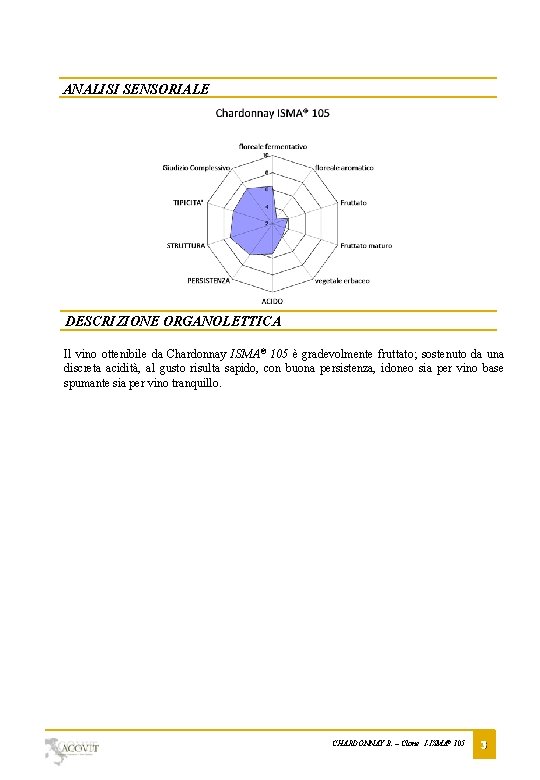 ANALISI SENSORIALE DESCRIZIONE ORGANOLETTICA Il vino ottenibile da Chardonnay ISMA® 105 è gradevolmente fruttato;