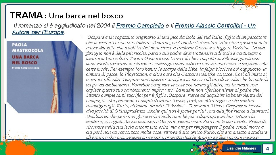 TRAMA : Una barca nel bosco Il romanzo si è aggiudicato nel 2004 il