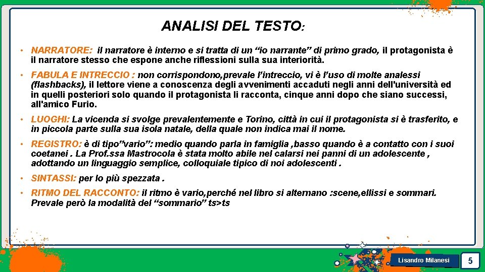 ANALISI DEL TESTO: • NARRATORE: il narratore è interno e si tratta di un