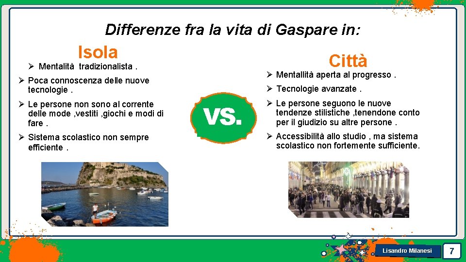 Differenze fra la vita di Gaspare in: Isola Città Ø Mentalità tradizionalista. Ø Mentallità