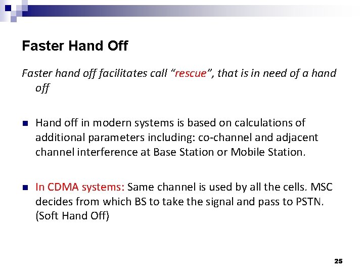 Faster Hand Off Faster hand off facilitates call “rescue”, that is in need of