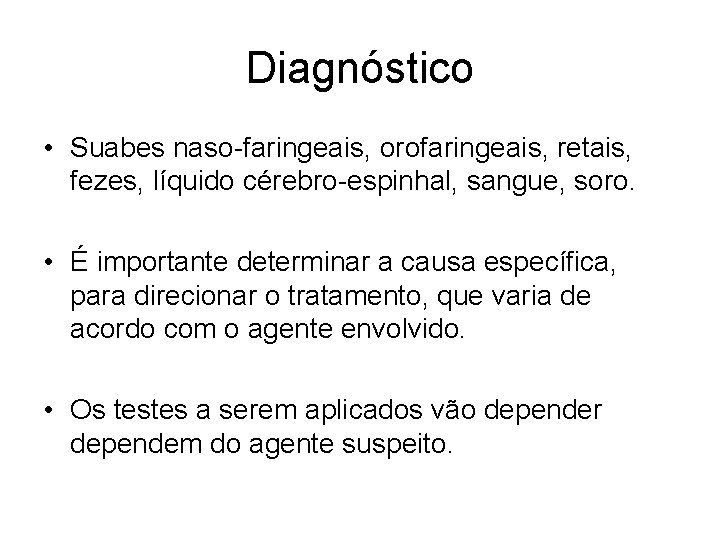 Diagnóstico • Suabes naso-faringeais, orofaringeais, retais, fezes, líquido cérebro-espinhal, sangue, soro. • É importante