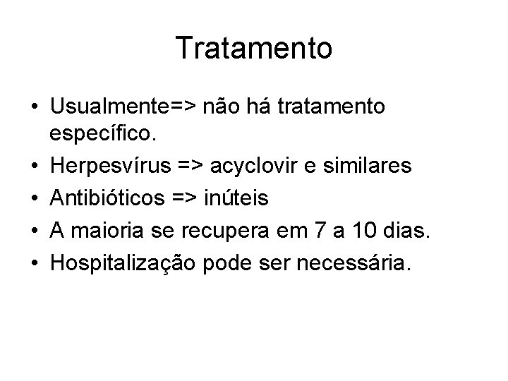 Tratamento • Usualmente=> não há tratamento específico. • Herpesvírus => acyclovir e similares •