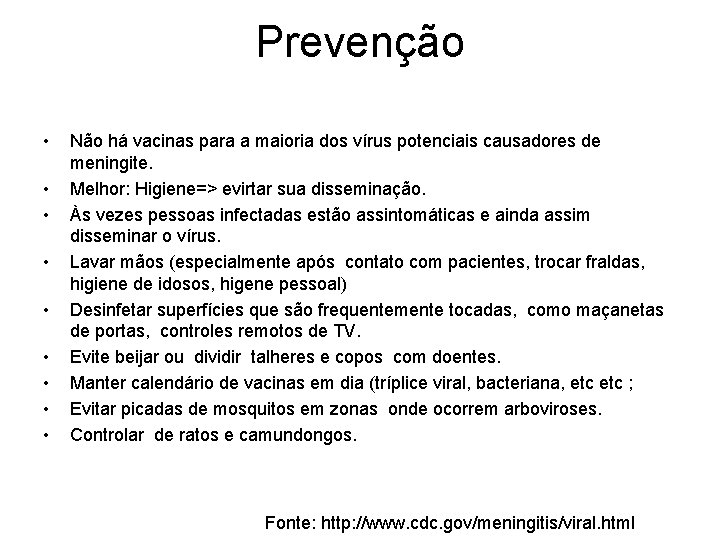 Prevenção • • • Não há vacinas para a maioria dos vírus potenciais causadores