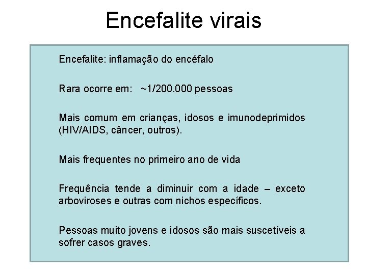 Encefalite virais Encefalite: inflamação do encéfalo Rara ocorre em: ~1/200. 000 pessoas Mais comum