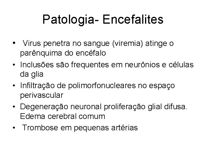 Patologia- Encefalites • Virus penetra no sangue (viremia) atinge o • • parênquima do