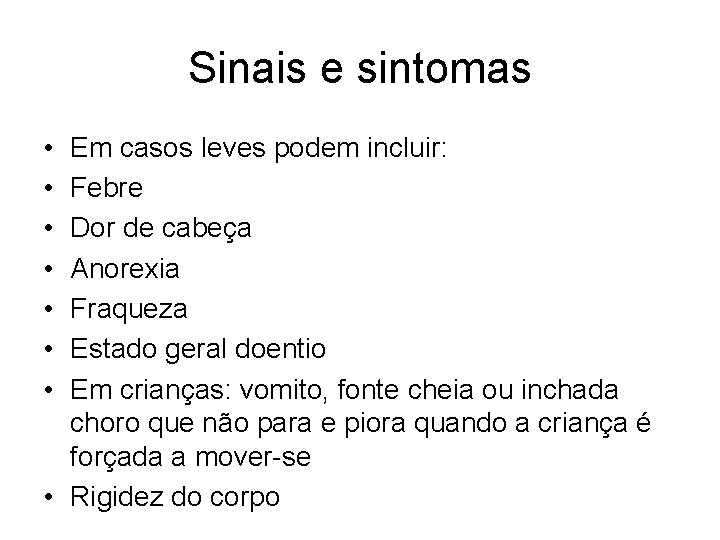 Sinais e sintomas • • Em casos leves podem incluir: Febre Dor de cabeça