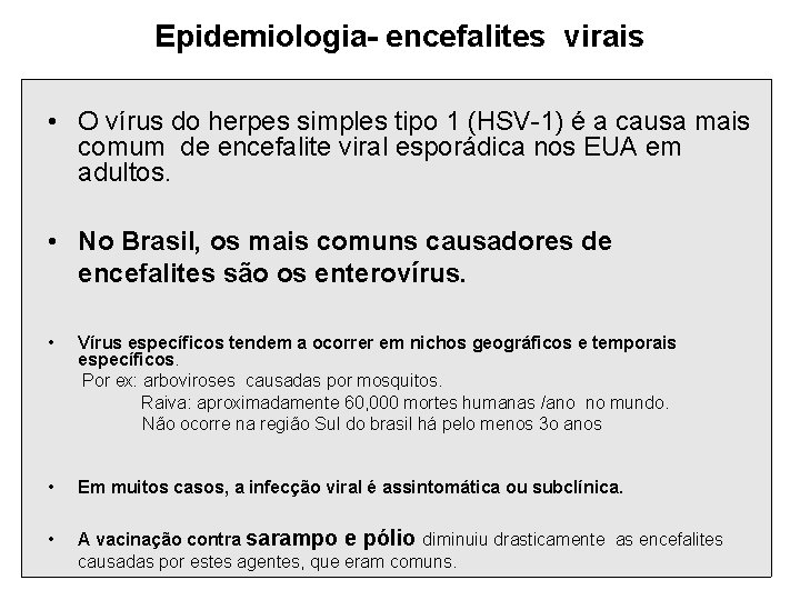 Epidemiologia- encefalites virais • O vírus do herpes simples tipo 1 (HSV-1) é a