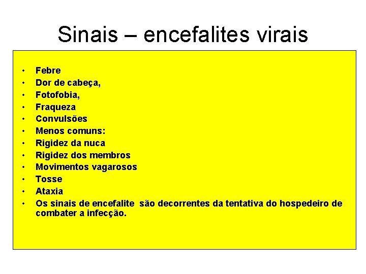 Sinais – encefalites virais • • • Febre Dor de cabeça, Fotofobia, Fraqueza Convulsões