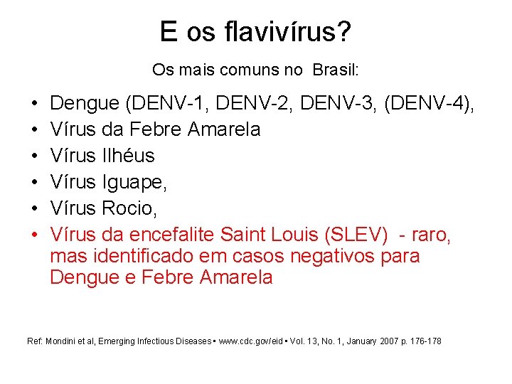E os flavivírus? Os mais comuns no Brasil: • • • Dengue (DENV-1, DENV-2,
