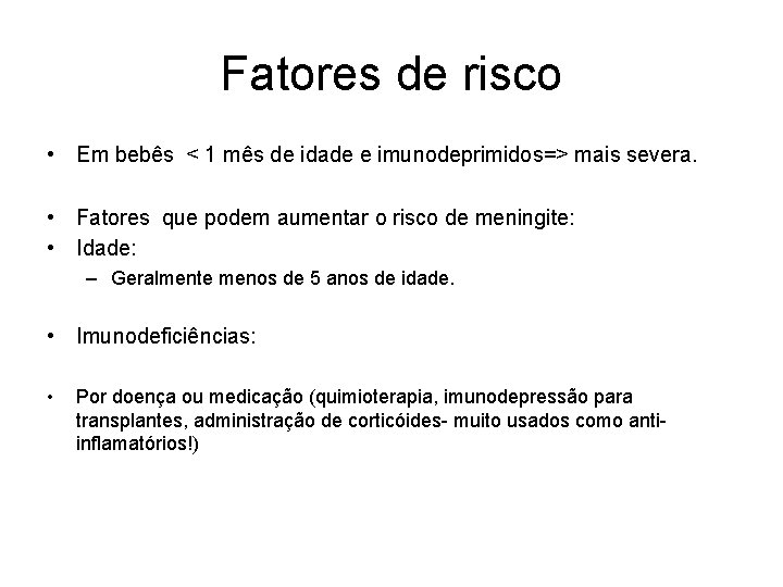 Fatores de risco • Em bebês < 1 mês de idade e imunodeprimidos=> mais
