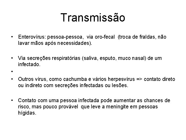Transmissão • Enterovírus: pessoa-pessoa, via oro-fecal (troca de fraldas, não lavar mãos após necessidades).